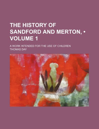 The History Of Sandford And Merton (Volume 1); A Work Intended For The Use Of Children
