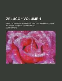 Zeluco (Volume 1); Various Views of Human Nature Taken from Life and Manners Foreign and Domestic