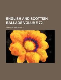 English And Scottish Ballads (Volume 72)