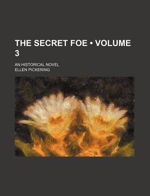The Secret Foe (Volume 3); an Historical Novel