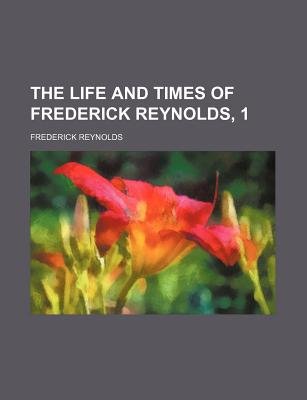 The Life And Times Of Frederick Reynolds