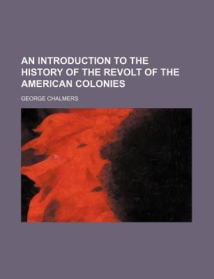 An Introduction to the History of the Revolt of the American Colonies