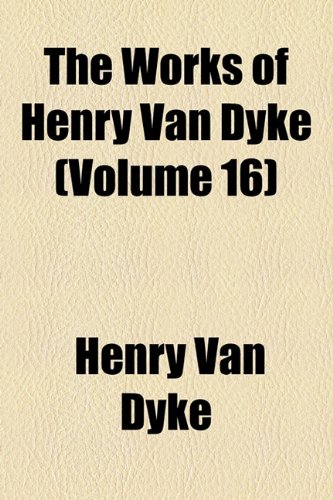 The Works of Henry van Dyke