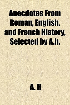 Anecdotes from Roman English and French History Selected by Ah