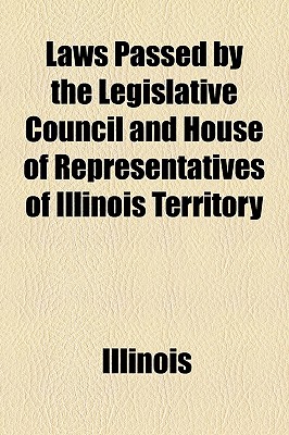 Laws Passed by the Legislative Council and House of Representatives of Illinois Territory