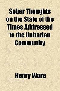 Sober Thoughts on the State of the Times Addressed to the Unitarian Community