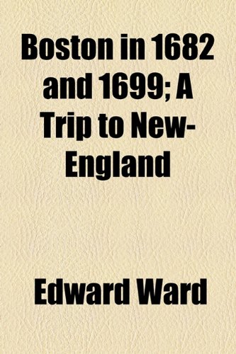 Boston in 1682 and 1699; a Trip to New-England