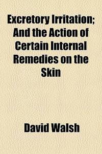 Excretory Irritation; And The Action Of Certain Internal Remedies On The Skin