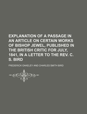 Explanation Of A Passage In An Article On Certain Works Of Bishop Jewel, Published In The British Critic For July, 1841, In A Letter To The