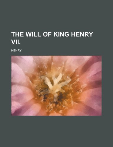 The Will of King Henry Vii