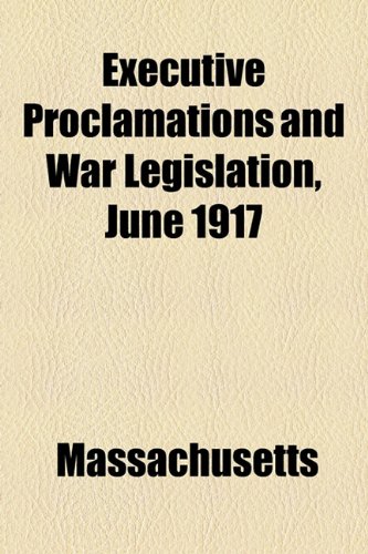 Executive Proclamations and War Legislation, June 1917