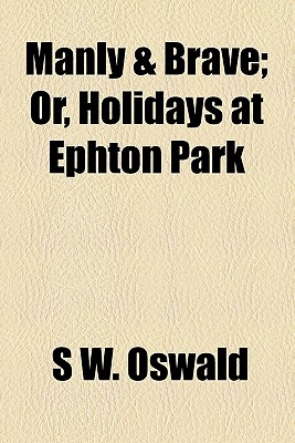 Manly & Brave; Or, Holidays At Ephton Park