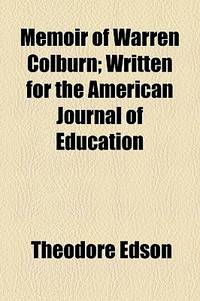 Memoir Of Warren Colburn; Written For The American Journal Of Education