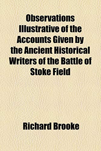 Observations Illustrative Of The Accounts Given By The Ancient Historical Writers Of The Battle Of Stoke Field