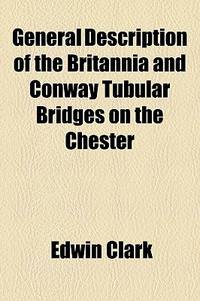 General Description of the Britannia and Conway Tubular Bridges on the Chester