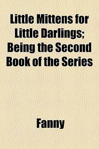 Little Mittens for Little Darlings; Being the Second Book of the Series