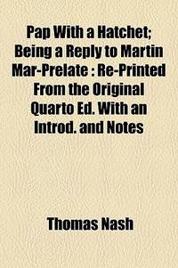 Pap with a Hatchet; Being a Reply to Martin Mar-Prelate