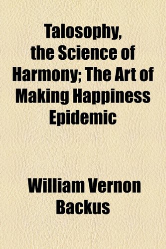 Talosophy, The Science Of Harmony; The Art Of Making Happiness Epidemic