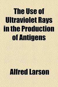 The Use Of Ultraviolet Rays In The Production Of Antigens