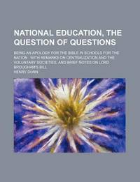 National Education, the Question of Questions; Being an Apology for the Bible in Schools for the Nation