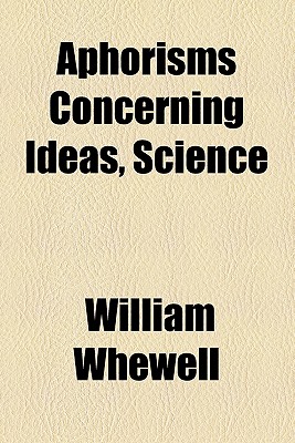 Aphorisms Concerning Ideas, Science and the Language of Science