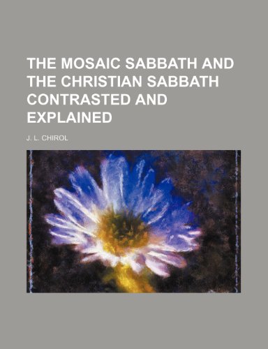 Mosaic Sabbath And The Christian Sabbath Contrasted And Explained