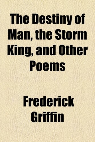 The Destiny Of Man, The Storm King, And Other Poems