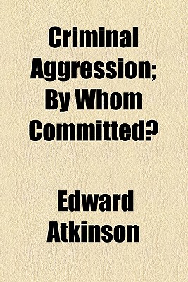 Criminal Aggression; by Whom Committed?
