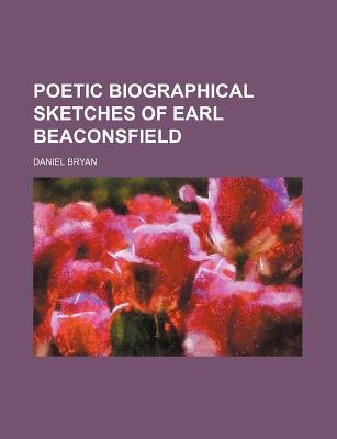 Poetic Biographical Sketches Of Earl Beaconsfield