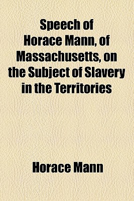 Speech of Horace Mann, of Massachusetts, on the Subject of Slavery in the Territories