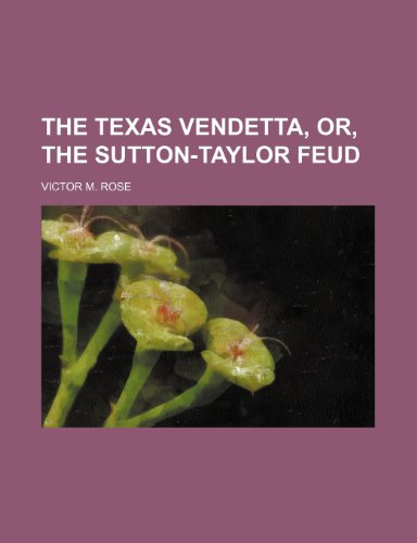 The Texas Vendetta, Or, The Sutton-Taylor Feud