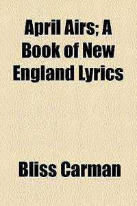 April Airs; a Book of New England Lyrics