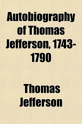 Autobiography of Thomas Jefferson, 1743-1790