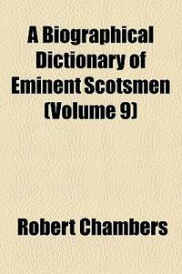 A Biographical Dictionary Of Eminent Scotsmen (Volume 9)
