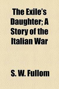 The Exile'S Daughter; A Story Of The Italian War