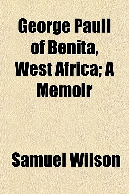 George Paull of Benita, West Africa; a Memoir
