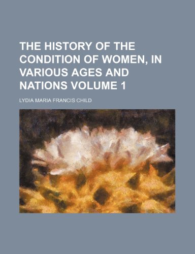 The History Of The Condition Of Women, In Various Ages And Nations (Volume 1)