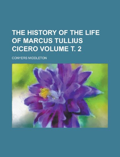 The History of the Life of Marcus Tullius Cicero