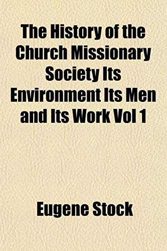 The History of the Church Missionary Society Its Environment Its Men and Its Work Vol 1