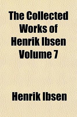 The Collected Works Of Henrik Ibsen Volume 7
