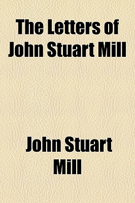 The Letters of John Stuart Mill
