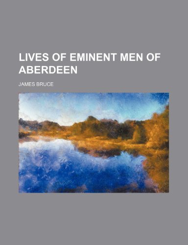 Lives Of Eminent Men Of Aberdeen