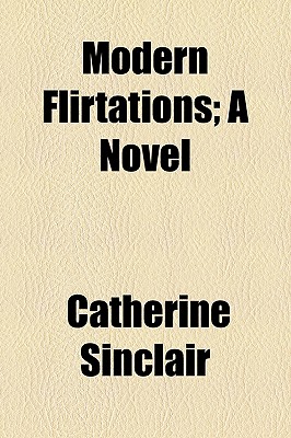 Modern Flirtations; a Novel