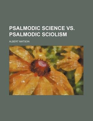 Psalmodic Science Vs. Psalmodic Sciolism