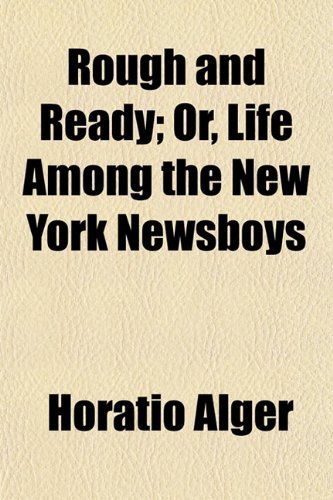 Rough and Ready; or, Life Among the New York Newsboys
