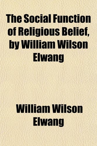 The Social Function Of Religious Belief, By William Wilson Elwang