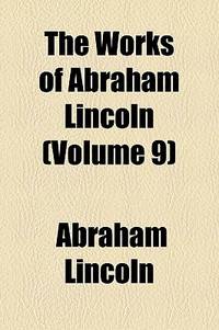 The Works Of Abraham Lincoln (Volume 9)