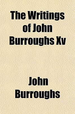 The Writings of John Burroughs Xv