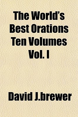 The World'S Best Orations Ten Volumes Vol. I