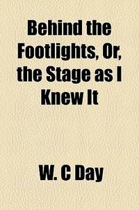 Behind The Footlights, Or, The Stage As I Knew It